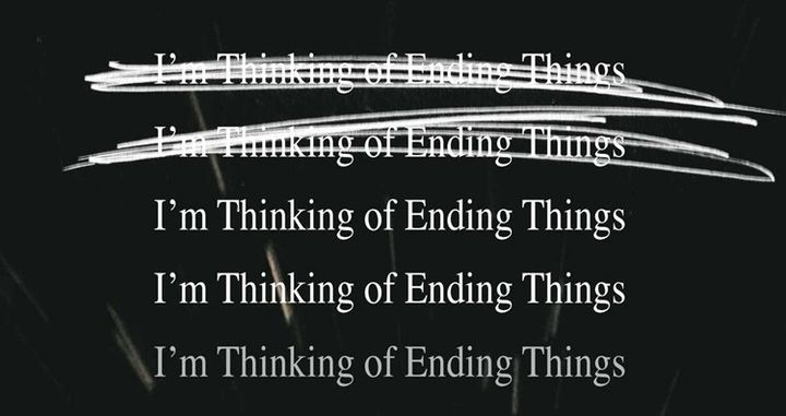 Never Stop Thinking of I'm Thinking of Ending Things